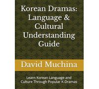 Korean Dramas: Language & Cultural Understanding Guide: Learn Korean Language and Culture Through Popular K-Dramas