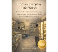 Korean Everyday Life Stories: Koreanisch-englische zweisprachige Geschichten, um die Sprache durch Lesen und Hören zu lernen
