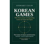 Korean Games: The Games of Chance and Divination (Annotated): Stewart Culin's 1895 Survey, Annotated - with a Register of Record and Inference, a ... Wilkinson's Chess Game Rebuilt from the Page