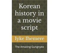 Korean history in a movie script The Amazing Gungnyeo - Iyke Ihemere - Amazon Digital Services LLC KDP - Livre en Anglais Iyke IhemereIyke Ihemere (Auteur)