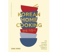 Korean Home Cooking: 100 Authentic Everyday Recipes, from Bulgogi to Bibimbap