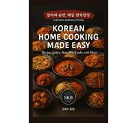 Korean Home Cooking Made Easy: Recipes from a Mom Who Cooks with Heart