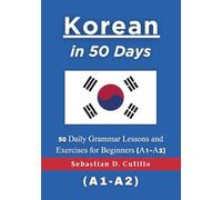 Korean in 50 Days: 50 Daily Grammar Lessons and Exercises for Beginners (A1-A2)