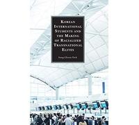 Korean International Students And The Making Of Racialized Transnational Elites