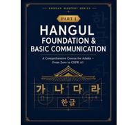 Korean Mastery Series: Hangul Foundation & Basic Communication: A Comprehensive Korean Course for Adults - Learn Hangul, Pronunciation & Basic Communication from Zero to CEFR A1