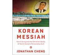 Korean Messiah Kim Il Sung and the Christian Roots of North Korea's Personality Cult - Jonathan Cheng - Knopf - ebook (ePub) - Livre