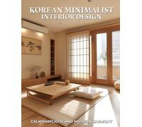 Korean Minimalist Interior Design: Calm Simplicity and Modern Harmony