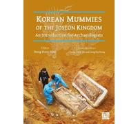 Korean Mummies of the Joseon Kingdom: An Introduction for Archaeologists