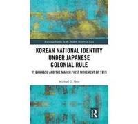 Korean National Identity under Japanese Colonial Rule: Yi Gwangsu and the March First Movement of 1919 (Routledge Studies in the Modern History of Asia) - [Version Originale] Inconnu (Auteur)