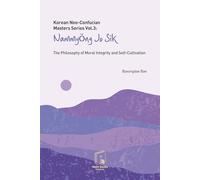 Korean Neo-Confucian Masters Series Vol.3: Nammyong Jo Sik: The Philosophy of Moral Integrity and Self-Cultivation