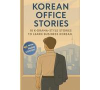 Korean Office Stories: 10 K-Drama-Style Stories to Learn Business Korean - Vocabulary and Corporate Culture for Italians - Intermediate Level with Audio
