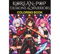 Korean-Pop Demons & Warriors Coloring Book: A Korean-Pop fantasy coloring book on Demons, Warriors and heroic Hunters.