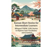 Korean Short Stories for Intermediate Learners: Bilingual TOPIK 3 (B1) Stories to Improve Your Vocabulary and Grammar