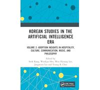Korean Studies in the Artificial Intelligence Era: Volume 2: Adoption Insights in Hospitality, Culture, Communication, Music, and Philosophy