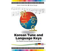 Korean Tune and Language Keys: The Playful Korean/English Song Book - Learn to speak, practice by singing!