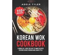 Korean Wok Cookbook: 3 Books In 1: Over 250 Easy To Make Recipes For Wok Dishes Korean And Asian Style