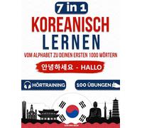 Koreanisch lernen - Vom Alphabet zu deinen ersten 1000 Wörtern: Dein klarer Weg vom Hangul zur ersten Konversation - praxisnah, motivierend und leicht verständlich | 100 Übungen und Hörtraining