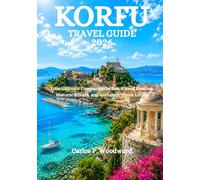 KORFU TRAVEL GUIDE 2026: Your Ultimate Companion to Sun-Kissed Beaches, Historic Streets, and Authentic Greek Living