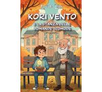 Kori Vento e la Stanza delle Domande Scomode: - Coltivare la curiosità, il dubbio e il coraggio di pensare, libro educativo per bambini e ragazzi