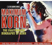 Korn - Maximum Korn: The Unauthorized Biography of Korn - The Full Story with Interviews. A CD-Audio Biography