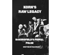 KORN’S RAW LEGACY: BAKERSFIELD’S PRIMAL PULSE