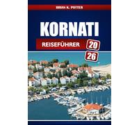 Kornati Reiseführer 2026: Entdecken Sie Kroatiens unberührten Archipel, verborgene Juwelen und lokale Erlebnisse für ein unvergessliches Abenteuer
