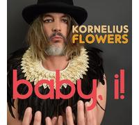 Kornelius Flowers - Baby, I!