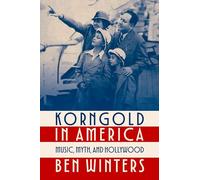 Korngold in America: Music, Myth, and Hollywood