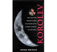 Korolev: How One Man Masterminded the Soviet Drive to Beat America to the Moon