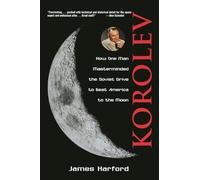 Korolev: How One Man Masterminded the Soviet Drive to Beat America to the Moon