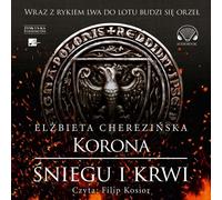Korona śniegu i krwi - Cherezińska Elżbieta (Hörbuch auf Polnisch)
