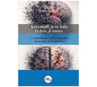 Korsakoff, Je Te Hais - Tu Bois, Je Meurs