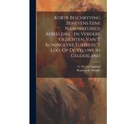Korte Beschryving Benevens Eene Naauwkeurige Afbeelding En Verdere Gezichten, Van 't Koninglyke Lusthuis 't Loo, Op De Veluwe In Gelderland