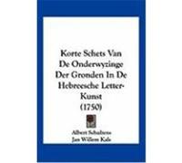 Korte Schets Van de Onderwyzinge Der Gronden in de Hebreesche Letter-Kunst (1750) Schultens, Albert, Kals, Jan Willem (Auteur)