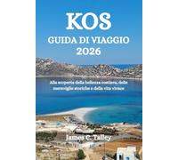 KOS GUIDA DI VIAGGIO 2026: Alla scoperta della bellezza costiera, delle meraviglie storiche e della vita vivace