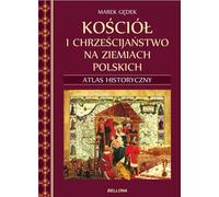 Kosciol i chrzescijanstwo na ziemiach polskich Atlas historyczny