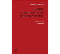 Koselleck, R: Storia. La Formazione Del Concetto Moderno