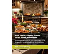 Kosher Compass_ Navigating the Aisles Towards Healthier, Flavorful Meals: Discovering and Mastering the Art of Kosher Cooking in Just a Few Weeks-Your Guide to a Diverse, Nutritious Kitchen