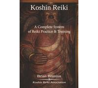 Koshin Reiki: A Complete System of Reiki Practice and Training