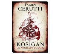 Fabien Cerutti – Kosigan : Un Printemps de sang – Roman – Broché – Les Éditions Mnémos