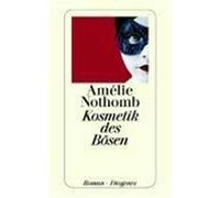 Amélie Nothomb – Kosmetik des Bösen – Diogenes Verlag