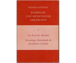 Kosmische Und Menschliche Geschichte 1 Das Rästel Des Menschen. Die Geistigen Hintergründe Der Menschlichen Geschichte