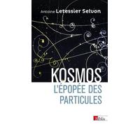 Kosmos. L'épopée des particules - Antoine Letessier Selvon - Cnrs Eds - broché - Etude