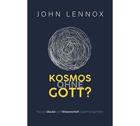 Kosmos ohne Gott?: Warum Glaube und Wissenschaft zusammengehören