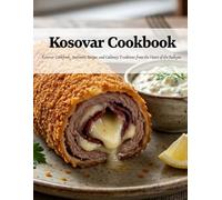 Kosovar Cookbook: Kosovar Cookbook: Authentic Recipes and Culinary Traditions From the Heart of the Balkans