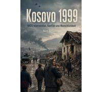 Kosovo 1999: NATO-Intervention, Konflikt und Menschlichkeit
