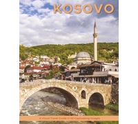 Kosovo: A Visual Travel Guide in 50 Capitvating Images
