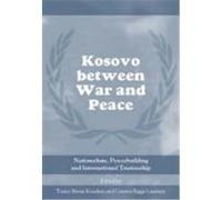 Kosovo Between War and Peace: Nationalism, Peacebuilding & International Trusteeship