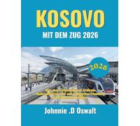 KOSOVO IN TRENO 2026: Tutto ciò che serve ai visitatori alle prime armi e ai viaggiatori zaino in spalla esperti per esplorare i Balcani lungo la ferrovia senza intoppi.