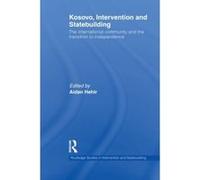 Kosovo, Intervention and Statebuilding: The International Community and the Transition to Independence (Routledge Studies in Intervention and Statebuilding) Unknown (Auteur)